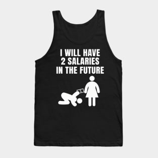 I will have 2 Salaries in the Future Tank Top